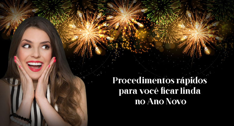 Estética rápida para você ficar linda no Réveillon